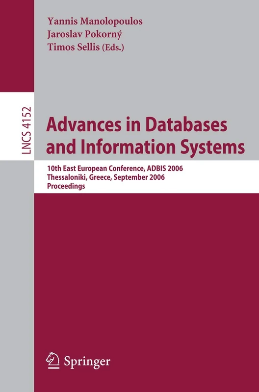 Advances in Databases and Information Systems: 10th East European Conference, ADBIS 2006, Thessaloniki, Greece, September 3-7, 2006, Proceedings: 4152 (Lecture Notes in Computer Science, 4152)