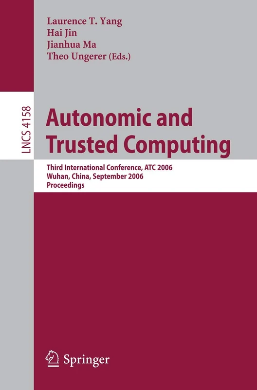 Autonomic and Trusted Computing: Third International Conference, ATC 2006, Wuhan, China, September 3-6, 2006: 4158 (Lecture Notes in Computer Science, 4158)