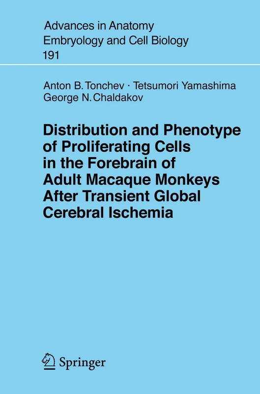 Distribution and Phenotype of Proliferating Cells in the Forebrain of Adult Macaque Monkeys after Transient Global Cerebral Ischemia: 191 (Advances in Anatomy, Embryology and Cell Biology, 191)
