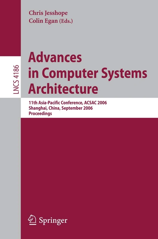 Advances in Computer Systems Architecture: 11th Asia-Pacific Conference, ACSAC 2006, Shanghai, China, September 6-8, 2006, Proceedings: 4186 (Lecture Notes in Computer Science, 4186)