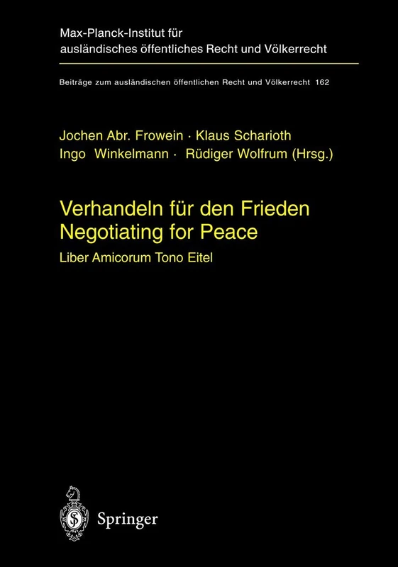 Verhandeln für den Frieden - Negotiating for Peace: Liber amicorum Tono Eitel: 162 (Beiträge zum ausländischen öffentlichen Recht und Völkerrecht, 162)