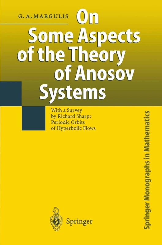 On Some Aspects of the Theory of Anosov Systems: With a Survey by Richard Sharp: Periodic Orbits of Hyperbolic Flows (Springer Monographs in Mathematics)