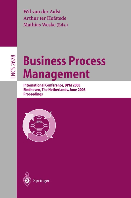 Business Process Management: International Conference, BPM 2003, Eindhoven, The Netherlands, June 26-27, 2003, Proceedings: 2678 (Lecture Notes in Computer Science, 2678)