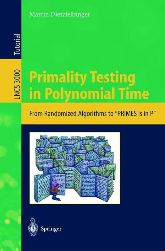 Primality Testing in Polynomial Time: From Randomized Algorithms to "PRIMES Is in P": 3000 (Lecture Notes in Computer Science, 3000)