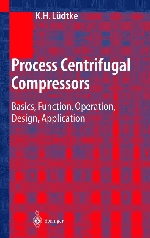 Process Centrifugal Compressors: Basics, Function, Operation, Design, Application