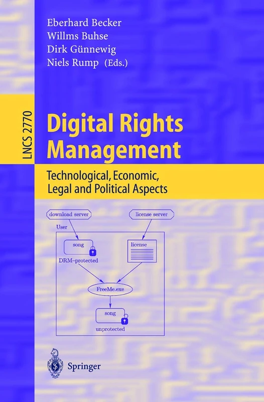 Digital Rights Management: Technological, Economic, Legal and Political Aspects: 2770 (Lecture Notes in Computer Science, 2770)