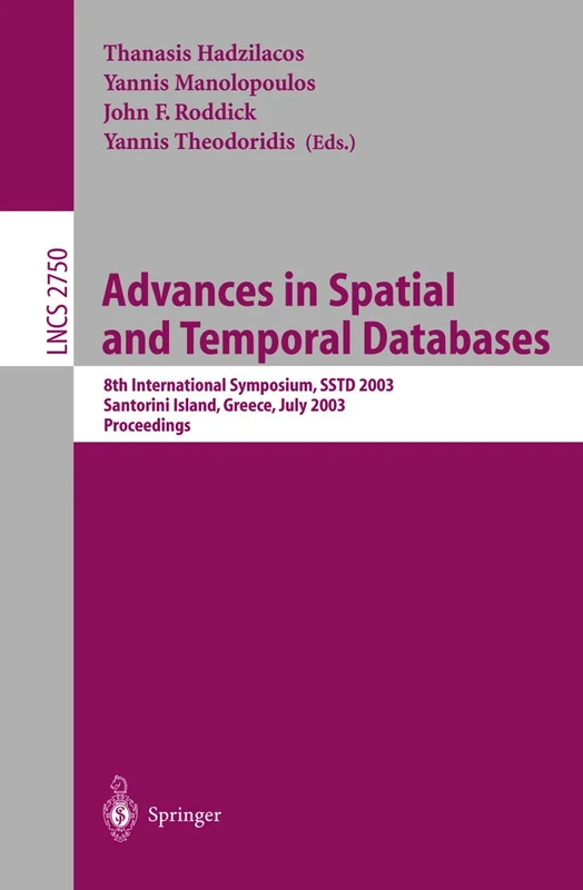 Advances in Spatial and Temporal Databases: 8th International Symposium, SSTD 2003, Santorini Island, Greece, July 24 - 27, 2003. Proceedings: 2750 (Lecture Notes in Computer Science, 2750)