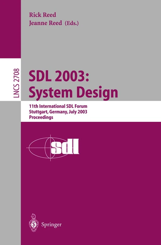 SDL 2003: System Design: 11th International SDL Forum, Stuttgart, Germany, July 1-4, 2003, Proceedings: 2708 (Lecture Notes in Computer Science, 2708)
