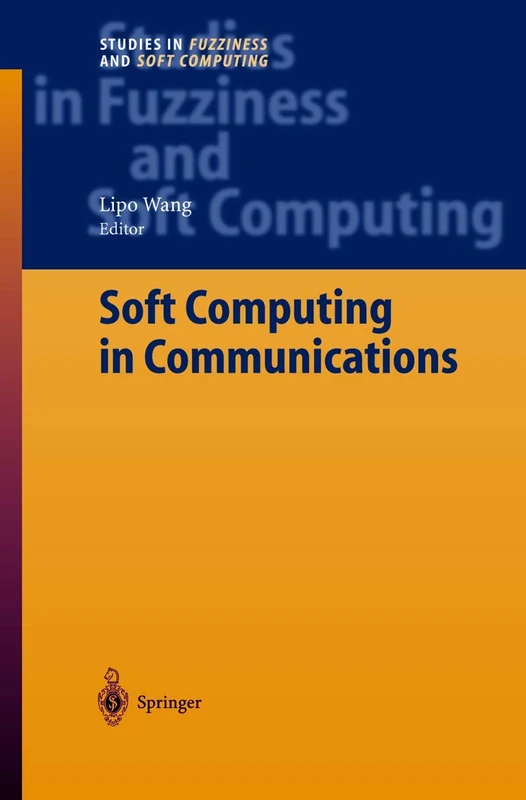 Soft Computing in Communications: 136 (Studies in Fuzziness and Soft Computing, 136)