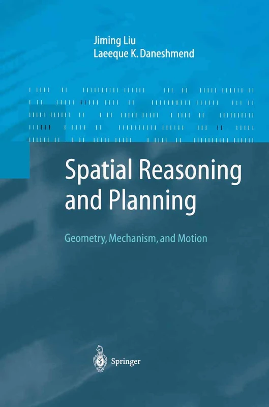 Spatial Reasoning and Planning: Geometry, Mechanism, and Motion (Advanced Information Processing)