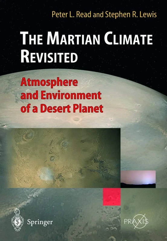 The Martian Climate Revisited: Atmosphere and Environment of a Desert Planet (Springer Praxis Books)