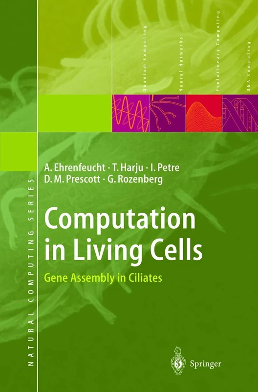 Computation in Living Cells: Gene Assembly in Ciliates (Natural Computing Series)