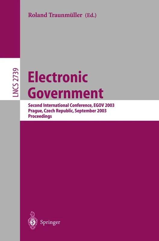 Electronic Government: Second International Conference, EGOV 2003, Prague, Czech Republic, September 1-5, 2003, Proceedings: 2739 (Lecture Notes in Computer Science, 2739)
