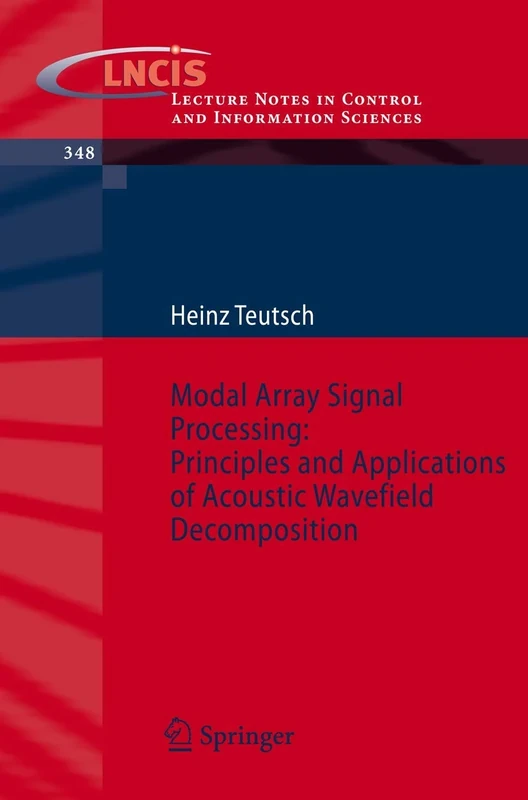 Modal Array Signal Processing: Principles and Applications of Acoustic Wavefield Decomposition: 348 (Lecture Notes in Control and Information Sciences, 348)