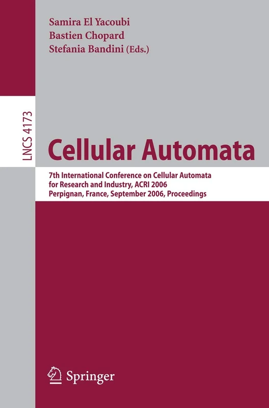 Cellular Automata: 7th International Conference on Cellular Automata for Research and Industry, ACRI 2006, Perpignan, France, September 20-23, 2006, ... (Lecture Notes in Computer Science, 4173)
