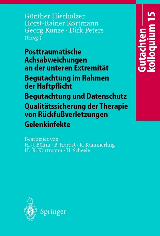 Gutachtenkolloquium 15: Posttraumatische Achsabweichungen an der unteren Extremität Begutachtung im Rahmen der Haftpflicht Begutachtung und ... von Rückfußverletzungen Gelenkinfekte