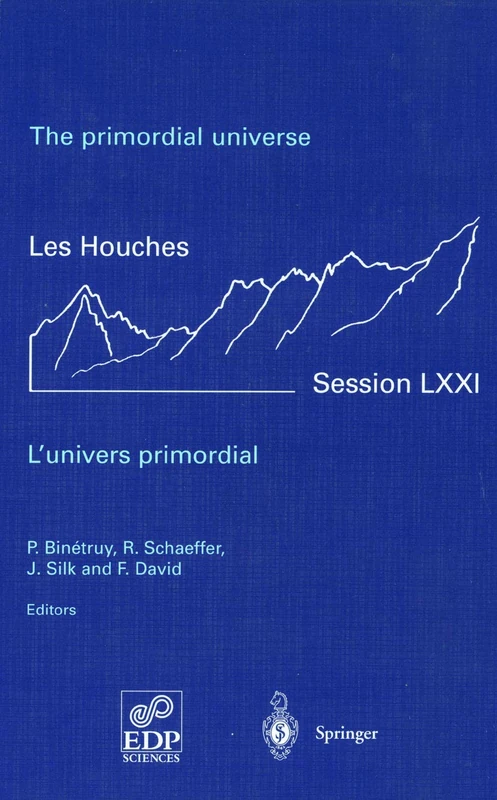 The primordial universe - L'univers primordial: 28 June - 23 July 1999: 71 (Les Houches - Ecole d'Ete de Physique Theorique, 71)