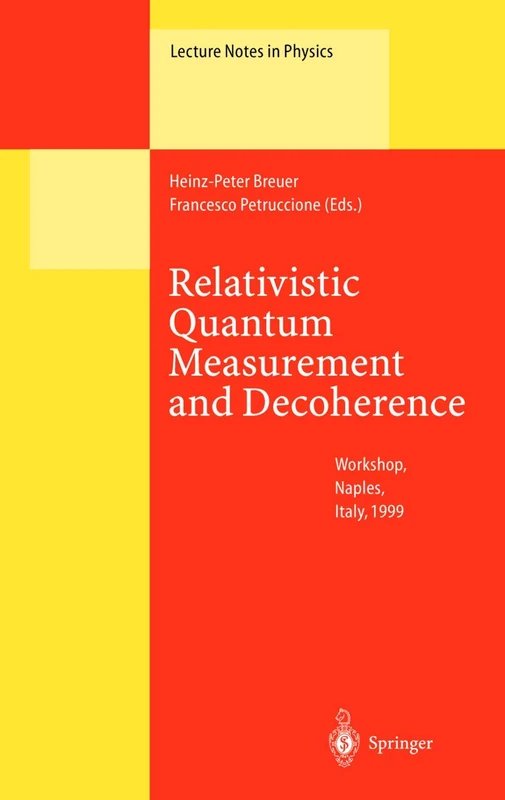 Relativistic Quantum Measurement and Decoherence: Lectures of a Workshop Held at the Istituto Italiano per gli Studi Filosofici Naples, April 9-10, 1999: 559 (Lecture Notes in Physics, 559)