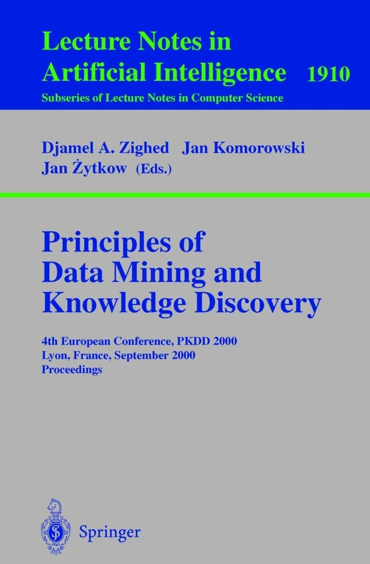 Principles of Data Mining and Knowledge Discovery: 4th European Conference, PKDD, 2000, Lyon, France, September 13-16, 2000 Proceedings: 1910 (Lecture Notes in Computer Science, 1910)
