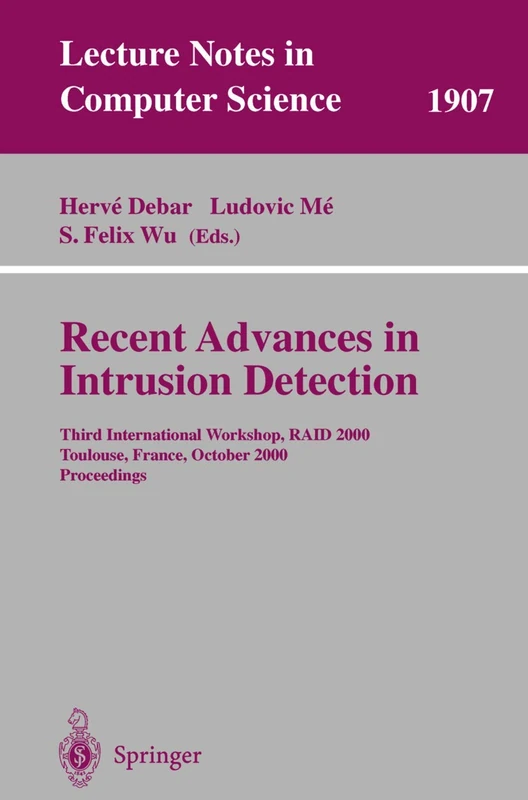 Recent Advances in Intrusion Detection: Third International Workshop, RAID 2000 Toulouse, France, October 2-4, 2000 Proceedings: 1907 (Lecture Notes in Computer Science, 1907)