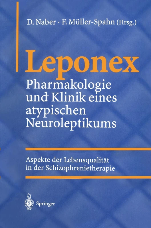 Leponex: Pharmakologie und Klinik eines atypischen Neuroleptikums Aspekte der Lebensqualität in der Schizophrenietherapie