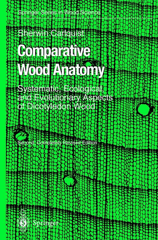 Comparative Wood Anatomy: Systematic, Ecological, and Evolutionary Aspects of Dicotyledon Wood (Springer Series in Wood Science)