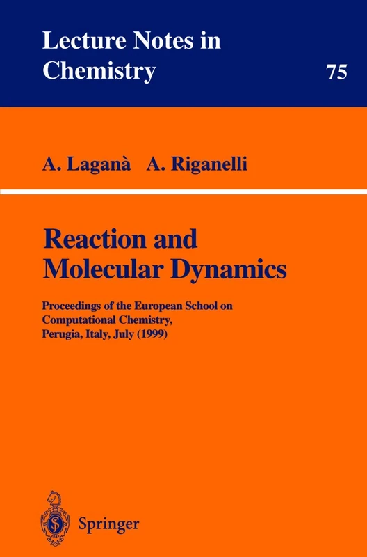 Reaction and Molecular Dynamics: Proceedings of the European School on Computational Chemistry, Perugia, Italy, July (1999): 75 (Lecture Notes in Chemistry, 75)