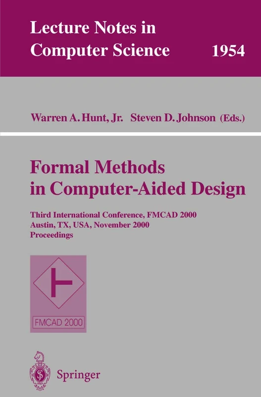 Formal Methods in Computer-Aided Design: Third International Conference, FMCAD 2000 Austin, TX, USA, November 1-3, 2000 Proceedings: 1954 (Lecture Notes in Computer Science, 1954)