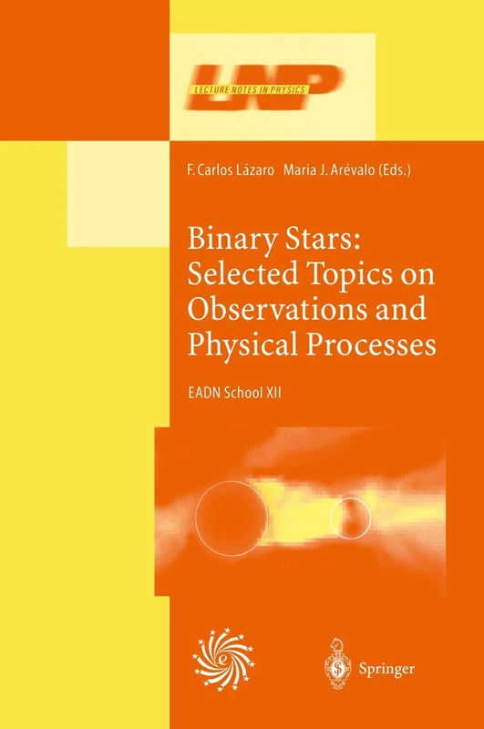 Binary Stars: Selected Topics on Observations and Physical Processes: Lectures Held at the Astrophysics School XII Organized by the European ... 1999: 563 (Lecture Notes in Physics, 563)