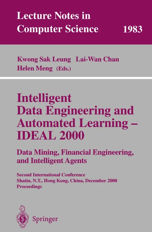 Intelligent Data Engineering and Automated Learning-Ideal 2000. Data Mining, Financial Engineering, and Intelligent Agents: Second International ... (Lecture Notes in Computer Science, 1983)