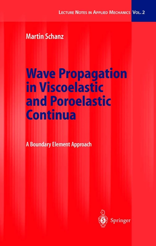 Wave Propagation in Viscoelastic and Poroelastic Continua: A Boundary Element Approach: 2 (Lecture Notes in Applied and Computational Mechanics, 2)