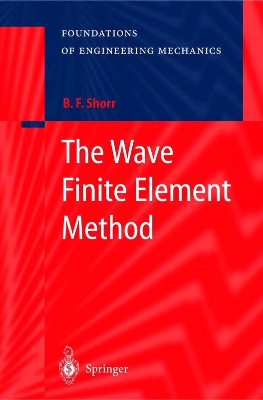 The Wave Finite Element Method (Foundations of Engineering Mechanics)