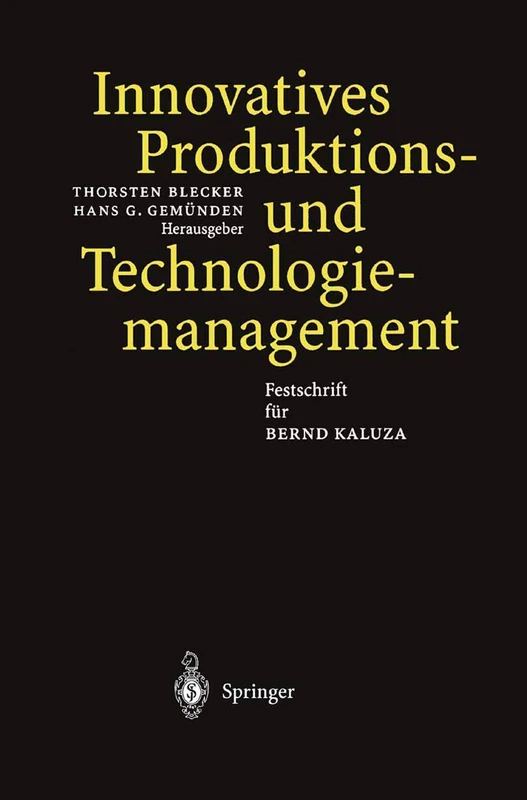 Innovatives Produktions-und Technologiemanagement: Festschrift für Bernd Kaluza