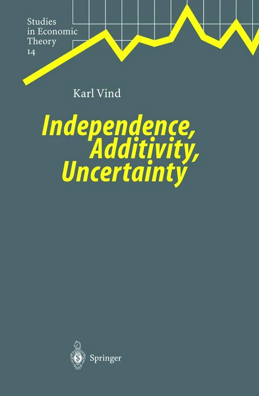 Independence, Additivity, Uncertainty: 14 (Studies in Economic Theory, 14)