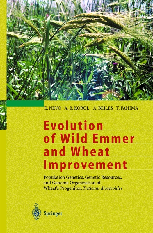 Evolution of Wild Emmer and Wheat Improvement: Population Genetics, Genetic Resources, and Genome Organization of Wheat’s Progenitor, Triticum dicoccoides