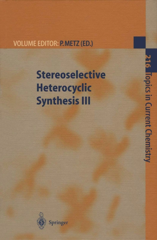 Stereoselective Heterocyclic Synthesis III: 216 (Topics in Current Chemistry, 216)
