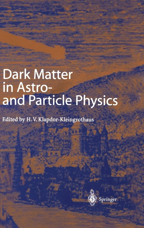 Dark Matter in Astro- and Particle Physics: Proceedings of the International Conference Dark 2000, Heidelberg, Germany, 10-14 July 2000 (Physics and Astronomy Online Library)