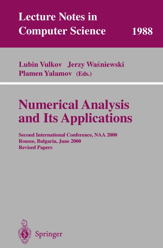 Numerical Analysis and Its Applications: Second International Conference, NAA 2000 Rousse, Bulgaria, June 11-15, 2000. Revised Papers: 1988 (Lecture Notes in Computer Science, 1988)
