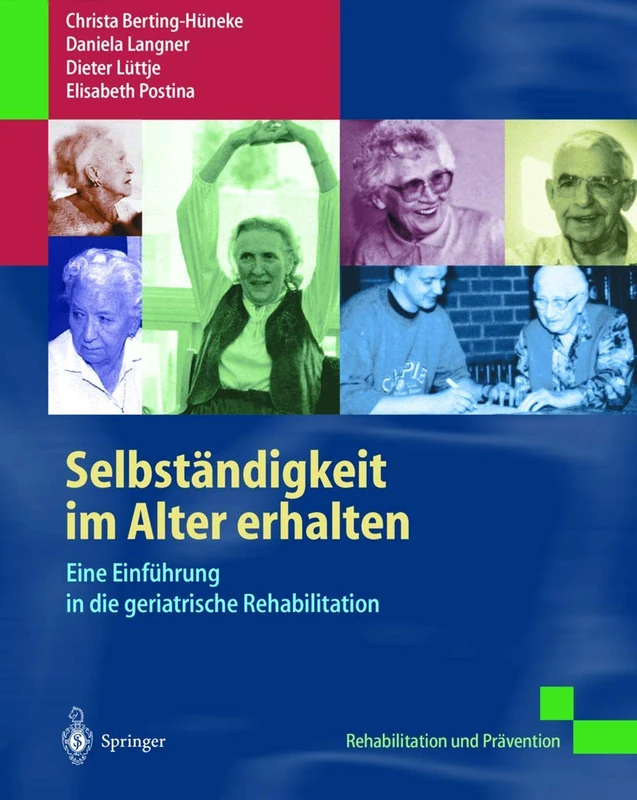 Selbständigkeit im Alter erhalten: Eine Einführung in die geriatrische Rehabilitation (Rehabilitation und Prävention)