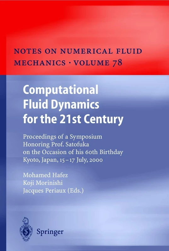 Computational Fluid Dynamics for the 21st Century: Proceedings of a Symposium Honoring Prof. Satofuka on the Occasion of his 60th Birthday, Kyoto, ... Mechanics and Multidisciplinary Design, 78)