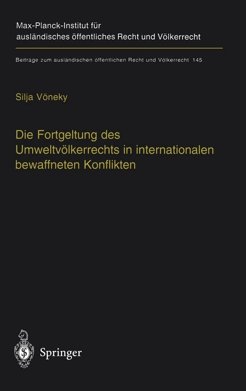 Die Fortgeltung DES Umweltvolkerrechts in Internationalen Bewaffneten Konflikten: The Applicability of Peacetime Environmental Law in International ... Offentlichen Recht und Volkerrecht)