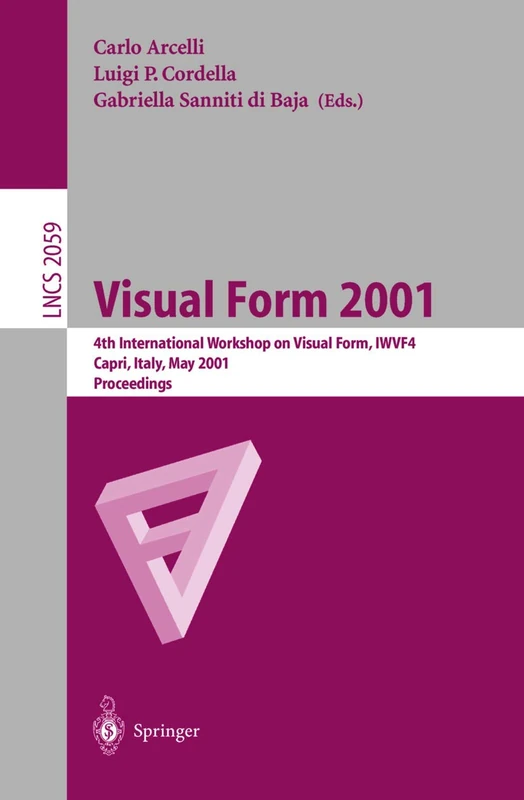 Visual Form 2001: 4th International Workshop on Visual Form, IWVF-4 Capri, Italy, May 28-30, 2001 Proceedings: 2059 (Lecture Notes in Computer Science, 2059)