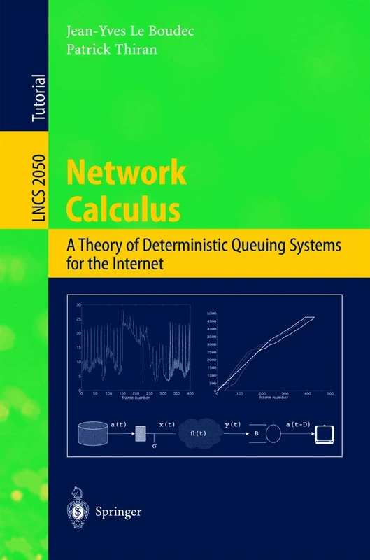 Network Calculus: A Theory of Deterministic Queuing Systems for the Internet: 2050 (Lecture Notes in Computer Science, 2050)