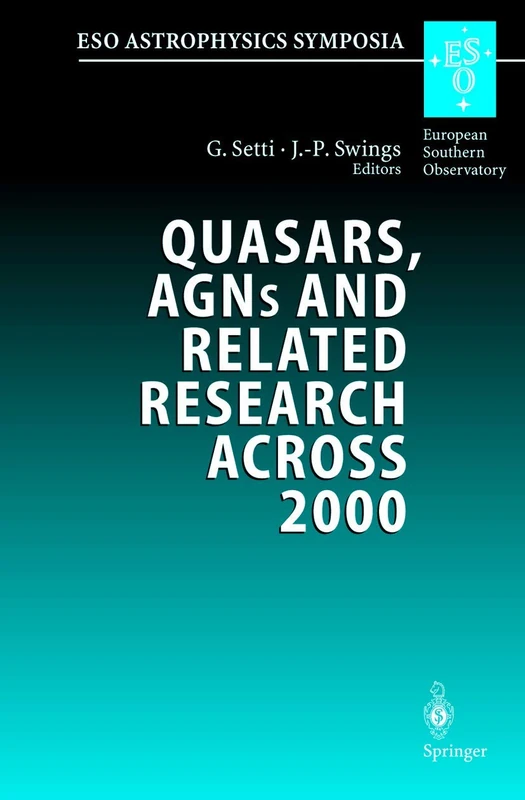Quasars, AGNs and Related Research Across 2000: Conference on the Occasion of L. Woltjer’s 70th Birthday Held at the Accademia Nazionale dei Lincei, ... 3–5 May 2000 (ESO Astrophysics Symposia)