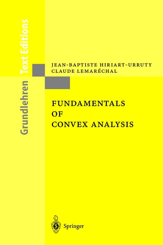 Fundamentals of Convex Analysis: Based on Volume 305 and 306 in the Series: ""Grundlehren Der Mathematischenwissenschaften"", 1993 (Grundlehren Text Editions)