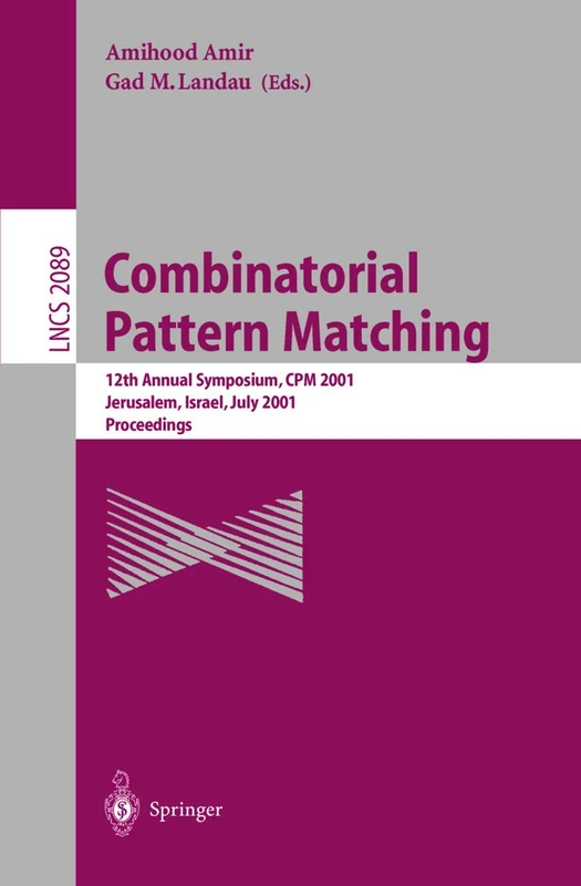 Combinatorial Pattern Matching: 12th Annual Symposium, CPM 2001 Jerusalem, Israel, July 1-4, 2001 Proceedings: 2089 (Lecture Notes in Computer Science, 2089)
