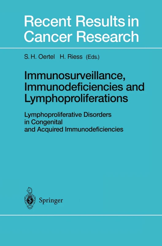 Immunosurveillance, Immunodeficiencies and Lymphoproliferations: Lymphoproliferative Disorders in Congenital and Acquired Immunodeficiencies: 159 (Recent Results in Cancer Research, 159)