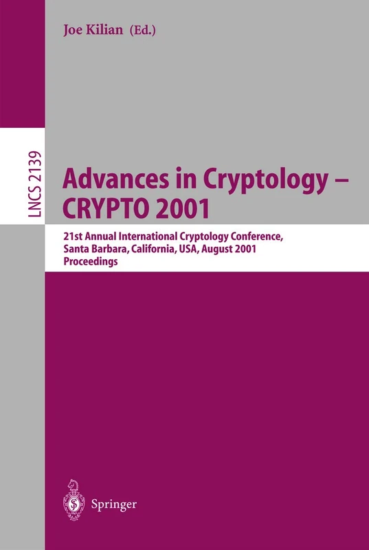 Advances in Cryptology - CRYPTO 2001: 21st Annual International Cryptology Conference, Santa Barbara, California, USA, August 19-23, 2001, Proceedings: 2139 (Lecture Notes in Computer Science, 2139)
