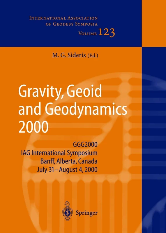 Gravity, Geoid and Geodynamics 2000: GGG2000 IAG International Symposium Banff, Alberta, Canada July 31 – August 4, 2000: 123 (International Association of Geodesy Symposia, 123)