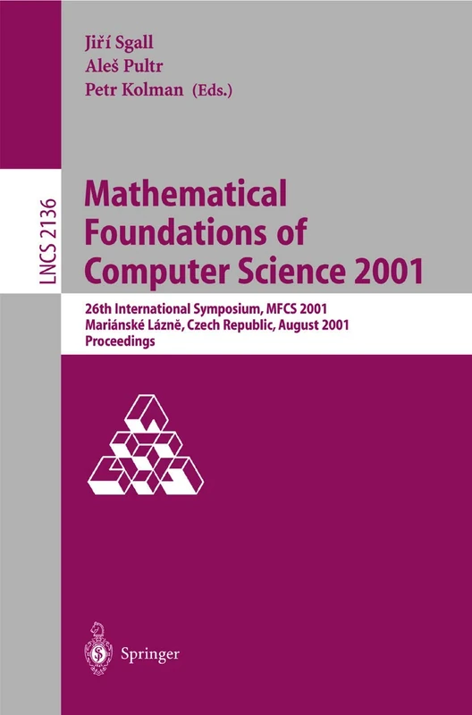 Mathematical Foundations of Computer Science 2001: 26th International Symposium, MFCS 2001 Marianske Lazne, Czech Republic, August 27-31, 2001 ... (Lecture Notes in Computer Science, 2136) - Image 1
